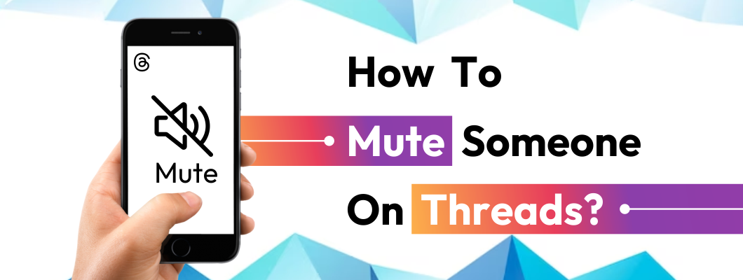 How To Mute Someone On Threads? - A Complete Information